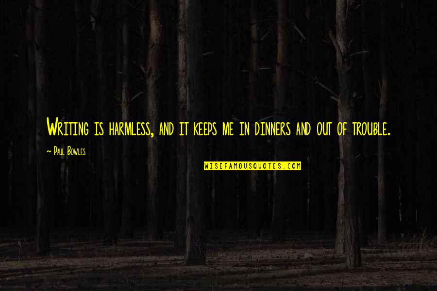 Soneal Quotes By Paul Bowles: Writing is harmless, and it keeps me in