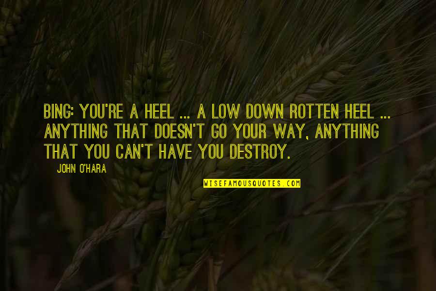 Sonenberg Quotes By John O'Hara: Bing: You're a heel ... a low down Sonenberg Quotes By John O'Hara: Bing: You're a heel ... a low down