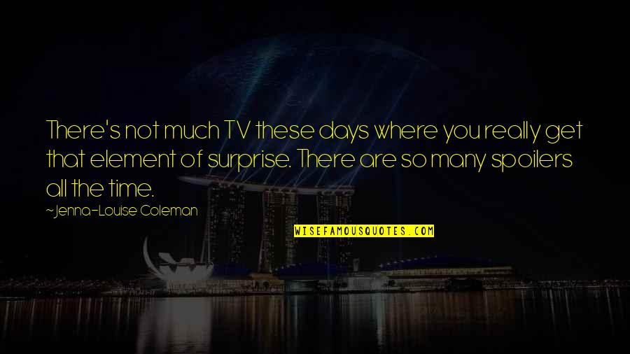 Sonenshine Quotes By Jenna-Louise Coleman: There's not much TV these days where you