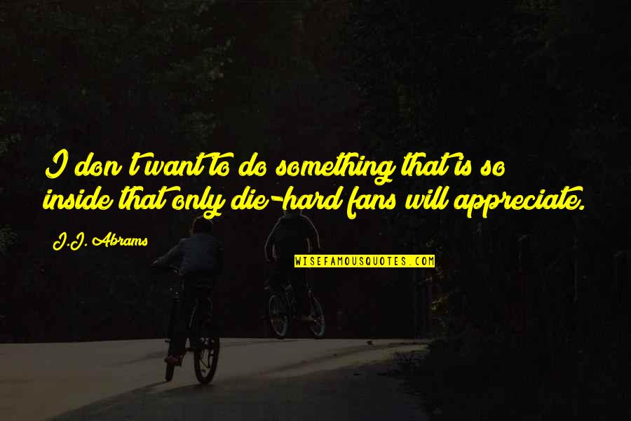 Sonetics Quotes By J.J. Abrams: I don't want to do something that is