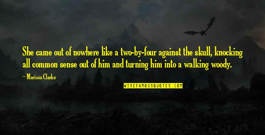Sonetics Quotes By Marissa Clarke: She came out of nowhere like a two-by-four