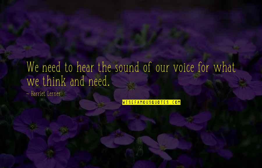 Soneva Fushi Quotes By Harriet Lerner: We need to hear the sound of our Soneva Fushi Quotes By Harriet Lerner: We need to hear the sound of our