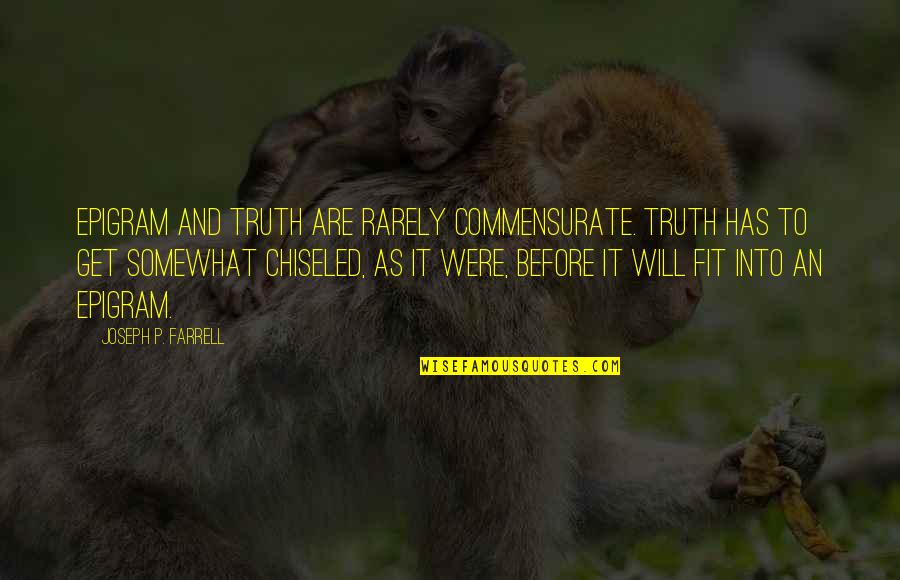 Sonfield And Sonfield Quotes By Joseph P. Farrell: Epigram and truth are rarely commensurate. Truth has