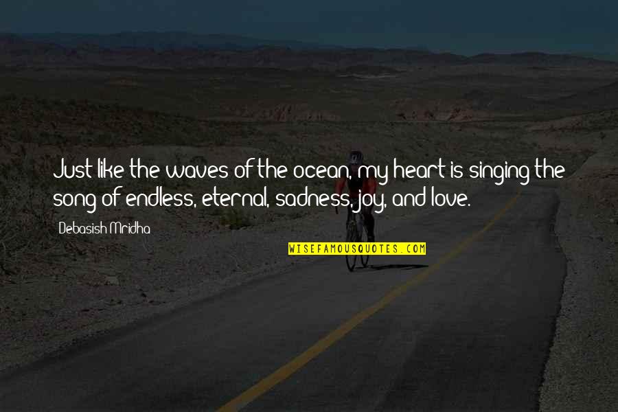 Song And Love Quotes By Debasish Mridha: Just like the waves of the ocean, my