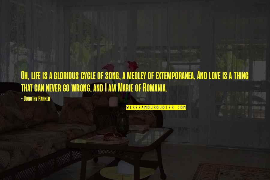 Song And Love Quotes By Dorothy Parker: Oh, life is a glorious cycle of song,