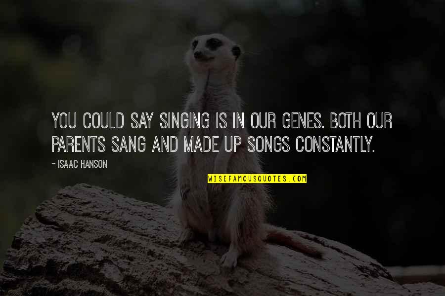 Song And Singing Quotes By Isaac Hanson: You could say singing is in our genes.