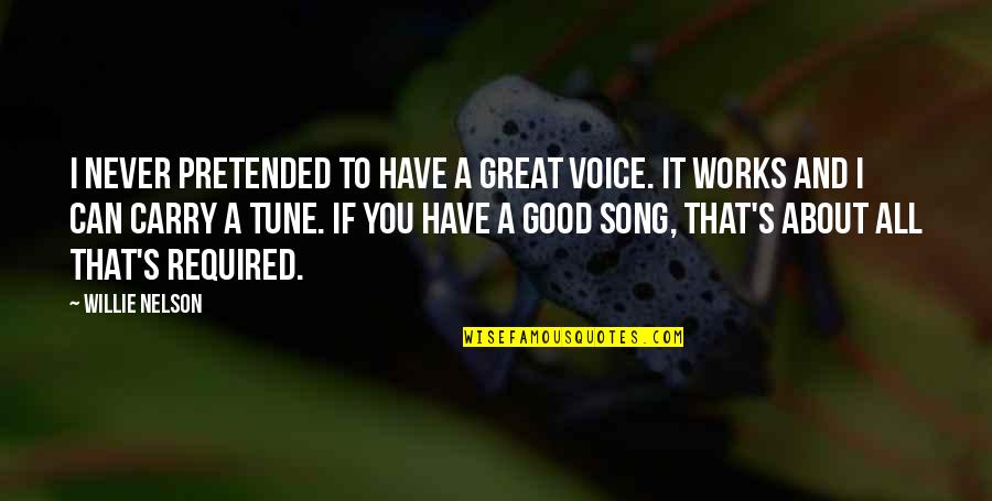 Song And Singing Quotes By Willie Nelson: I never pretended to have a great voice.