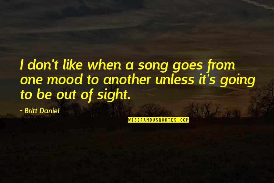 Song And So It Goes Quotes By Britt Daniel: I don't like when a song goes from