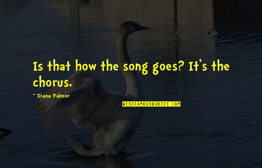 Song And So It Goes Quotes By Diana Palmer: Is that how the song goes? It's the