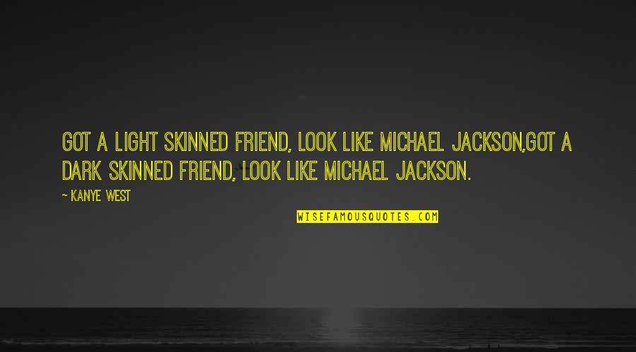 Song Best Friend Quotes By Kanye West: Got a light skinned friend, look like Michael