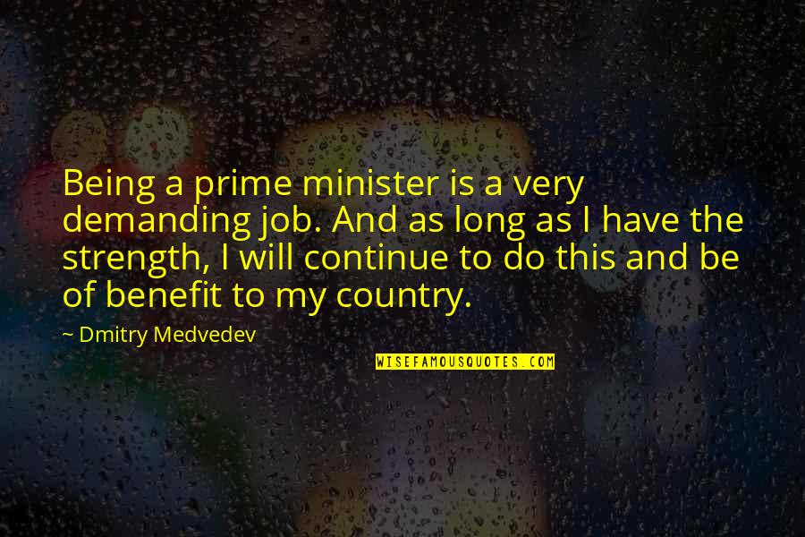 Song Chaser Quotes By Dmitry Medvedev: Being a prime minister is a very demanding