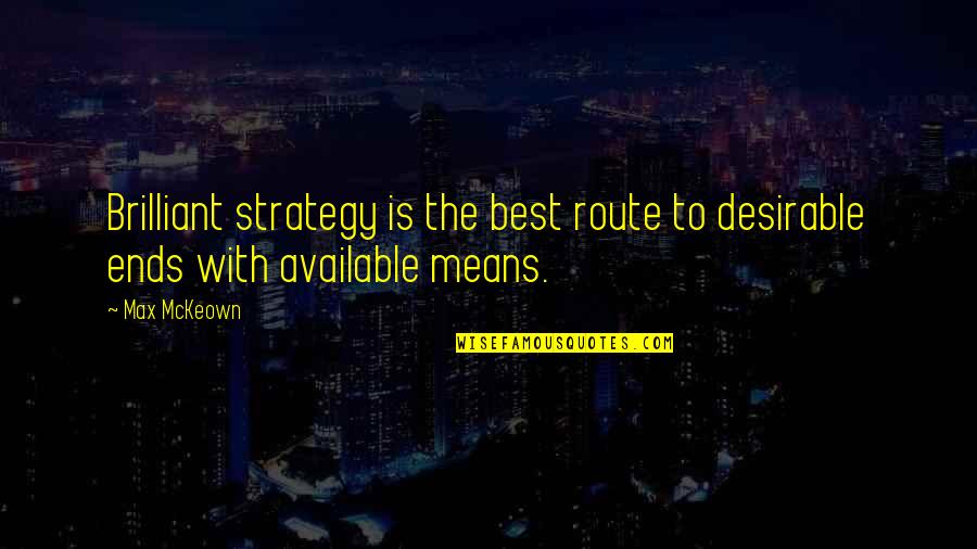 Song Curves Quotes By Max McKeown: Brilliant strategy is the best route to desirable