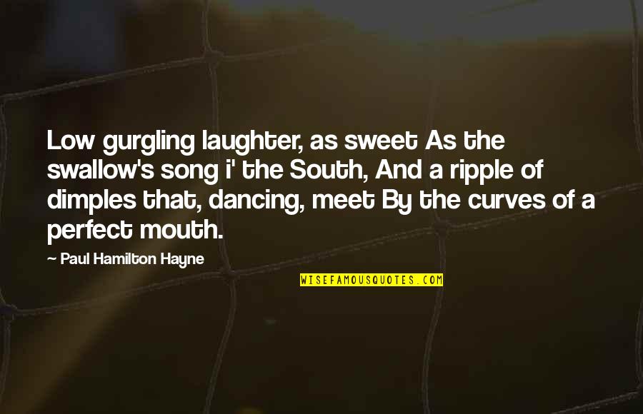 Song Curves Quotes By Paul Hamilton Hayne: Low gurgling laughter, as sweet As the swallow's