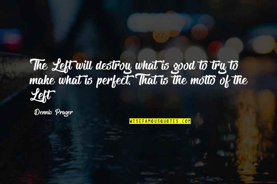 Song Daddys Little Girl Quotes By Dennis Prager: The Left will destroy what is good to Song Daddys Little Girl Quotes By Dennis Prager: The Left will destroy what is good to