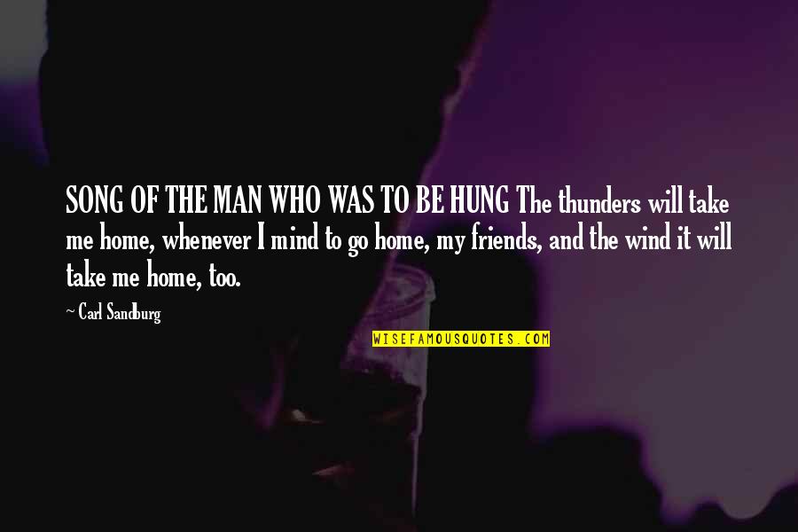 Song Go In Quotes By Carl Sandburg: SONG OF THE MAN WHO WAS TO BE