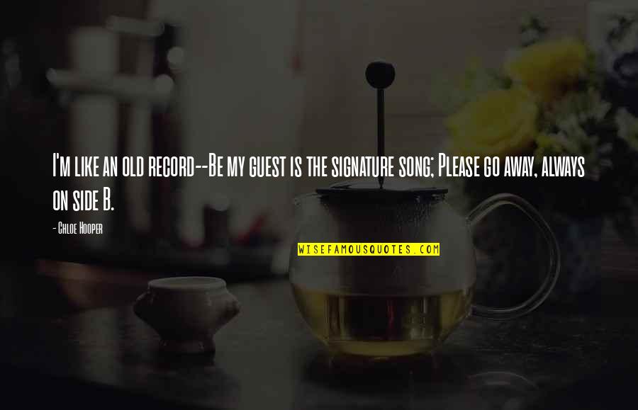 Song Go In Quotes By Chloe Hooper: I'm like an old record--Be my guest is