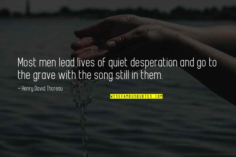 Song Go In Quotes By Henry David Thoreau: Most men lead lives of quiet desperation and