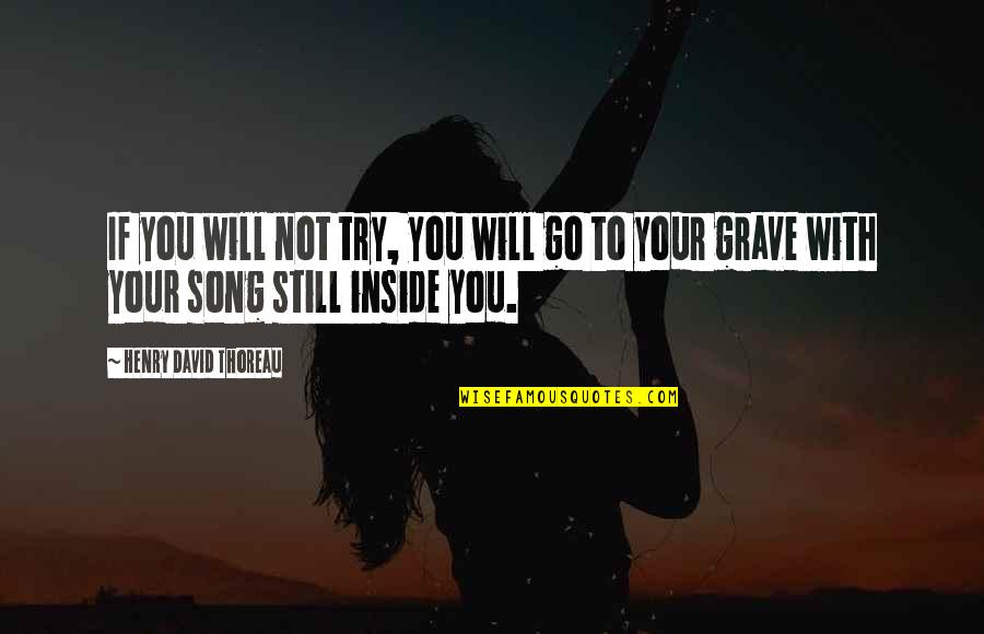 Song Go In Quotes By Henry David Thoreau: If you will not try, you will go