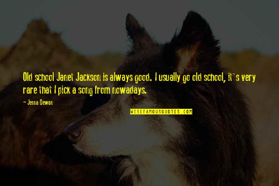 Song Go In Quotes By Jenna Dewan: Old school Janet Jackson is always good. I