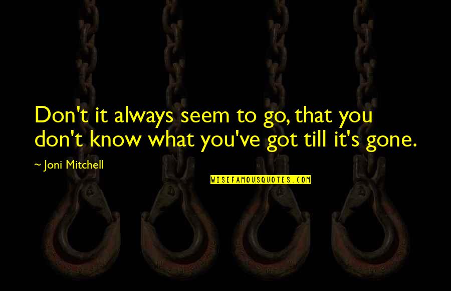 Song Go In Quotes By Joni Mitchell: Don't it always seem to go, that you