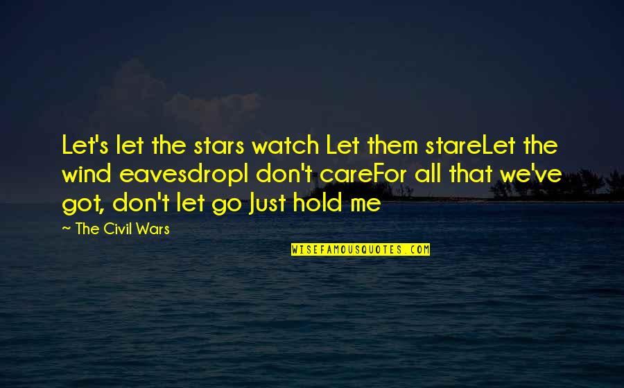 Song Go In Quotes By The Civil Wars: Let's let the stars watch Let them stareLet