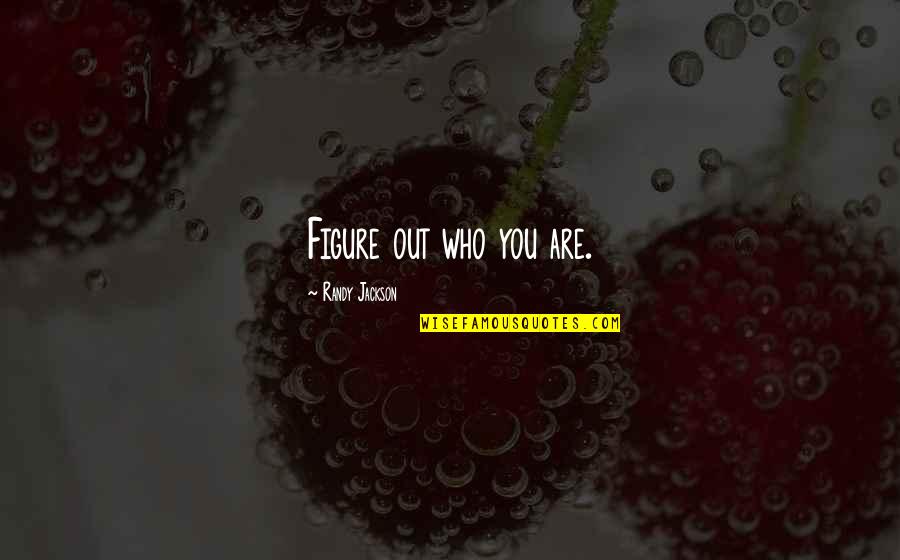 Song Good Morning Quotes By Randy Jackson: Figure out who you are.