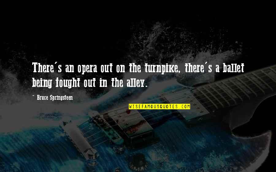 Song In Quotes By Bruce Springsteen: There's an opera out on the turnpike, there's
