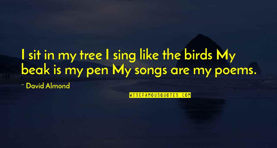 Song In Quotes By David Almond: I sit in my tree I sing like