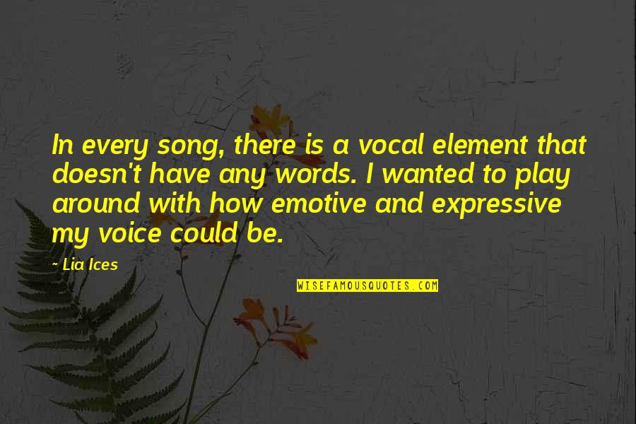 Song In Quotes By Lia Ices: In every song, there is a vocal element