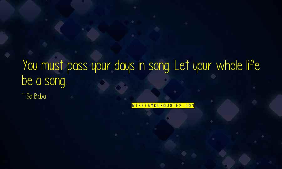 Song In Quotes By Sai Baba: You must pass your days in song. Let