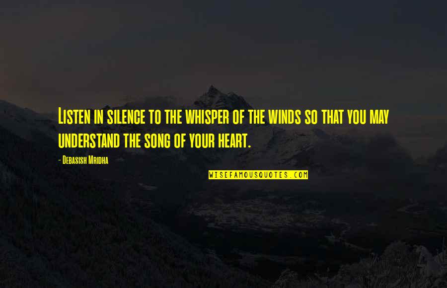 Song In Your Heart Quotes By Debasish Mridha: Listen in silence to the whisper of the