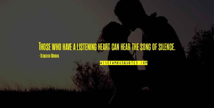 Song In Your Heart Quotes By Debasish Mridha: Those who have a listening heart can hear