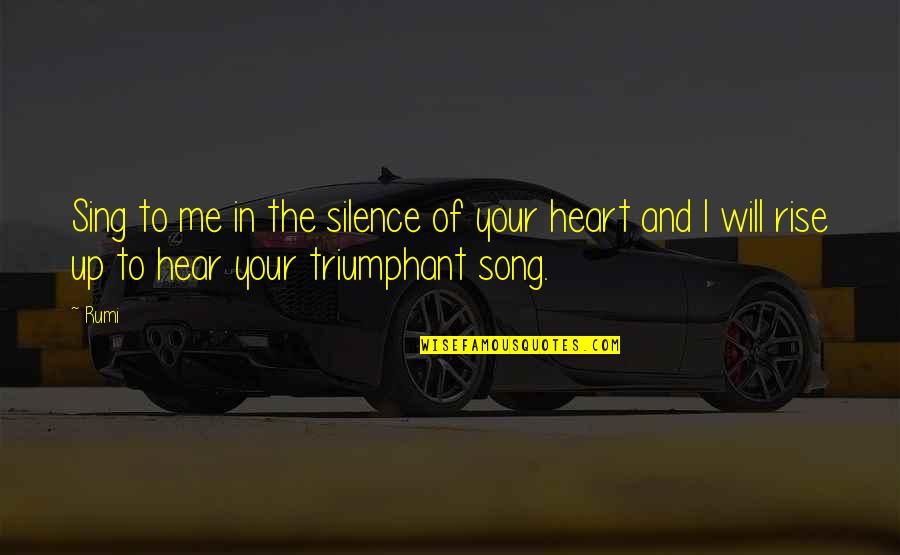 Song In Your Heart Quotes By Rumi: Sing to me in the silence of your