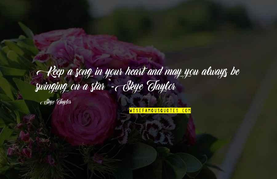 Song In Your Heart Quotes By Skye Taylor: Keep a song in your heart and may