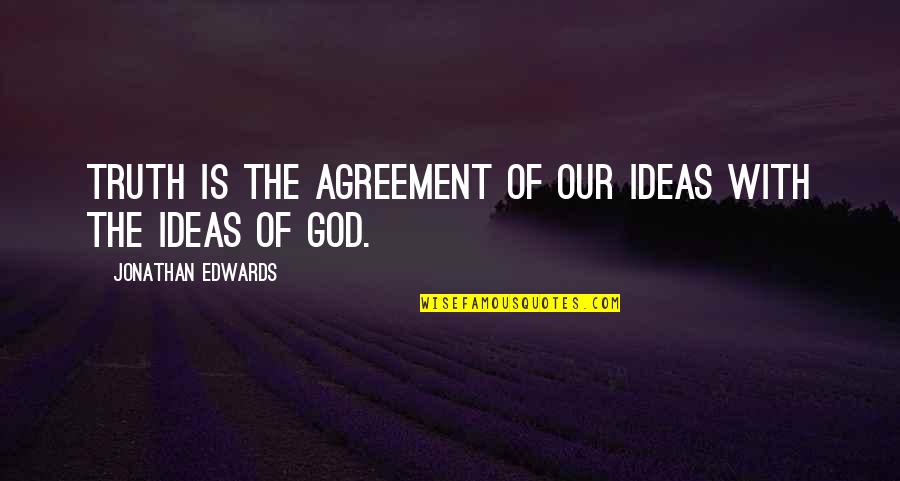 Song Italicized Quotes By Jonathan Edwards: Truth is the agreement of our ideas with