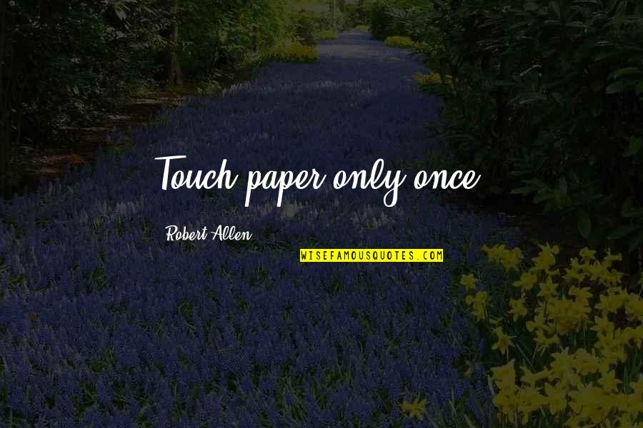 Song Ji Hyo Quotes By Robert Allen: Touch paper only once.