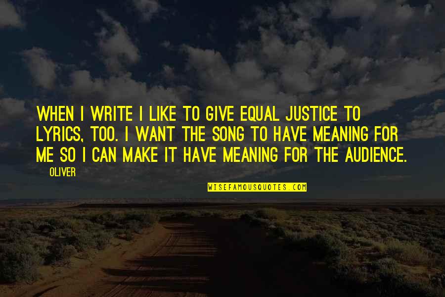 Song Lyrics For Quotes By Oliver: When I write I like to give equal