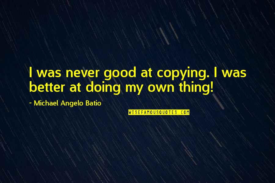 Song Lyrics Make Good Quotes By Michael Angelo Batio: I was never good at copying. I was