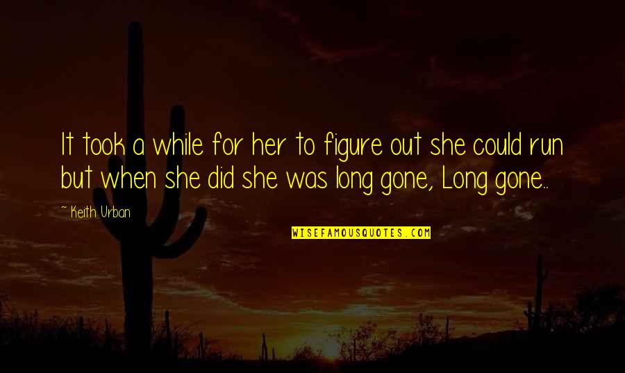 Song Lyrics Quotes By Keith Urban: It took a while for her to figure