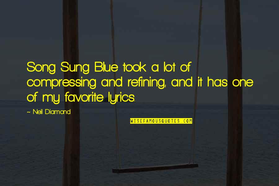 Song Lyrics Quotes By Neil Diamond: Song Sung Blue took a lot of compressing