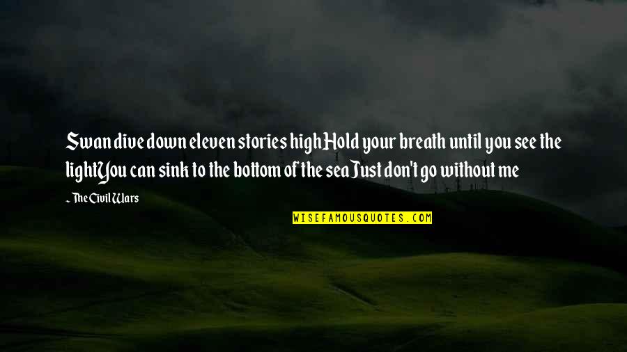 Song Lyrics Quotes By The Civil Wars: Swan dive down eleven stories highHold your breath