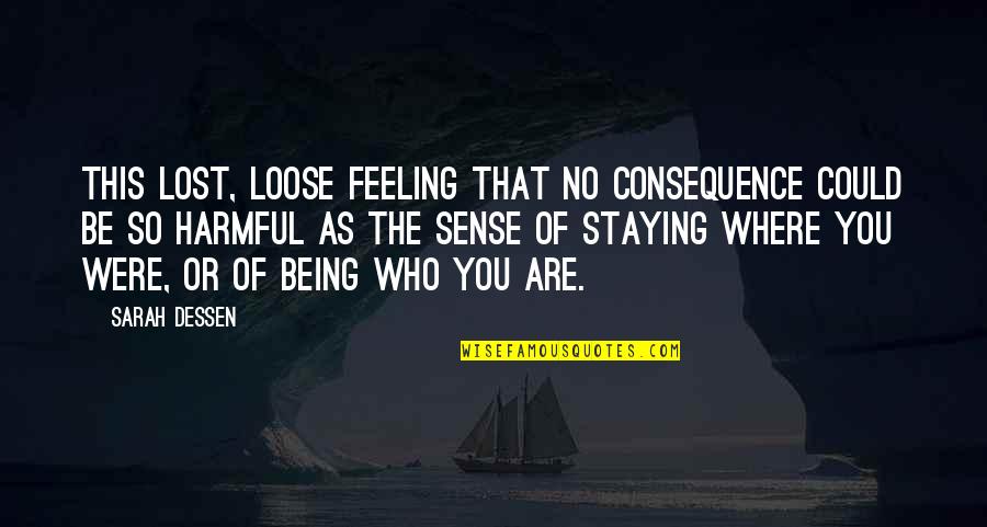 Song Lyrics Relationship Quotes By Sarah Dessen: This lost, loose feeling that no consequence could Song Lyrics Relationship Quotes By Sarah Dessen: This lost, loose feeling that no consequence could