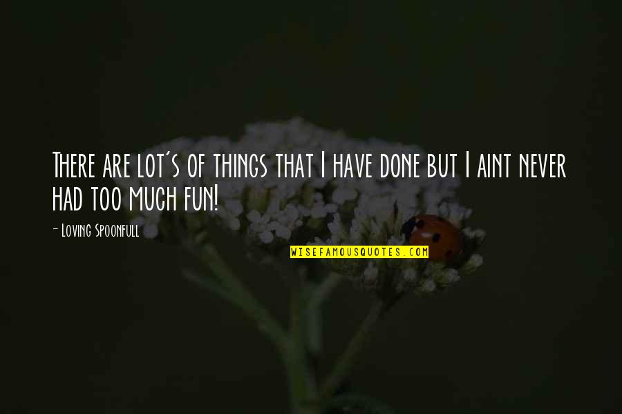 Song Lyrics That Are Quotes By Loving Spoonfull: There are lot's of things that I have
