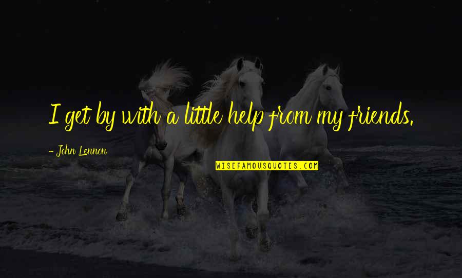 Song Lyrics With Quotes By John Lennon: I get by with a little help from Song Lyrics With Quotes By John Lennon: I get by with a little help from