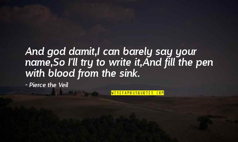 Song Lyrics With Quotes By Pierce The Veil: And god damit,I can barely say your name,So Song Lyrics With Quotes By Pierce The Veil: And god damit,I can barely say your name,So