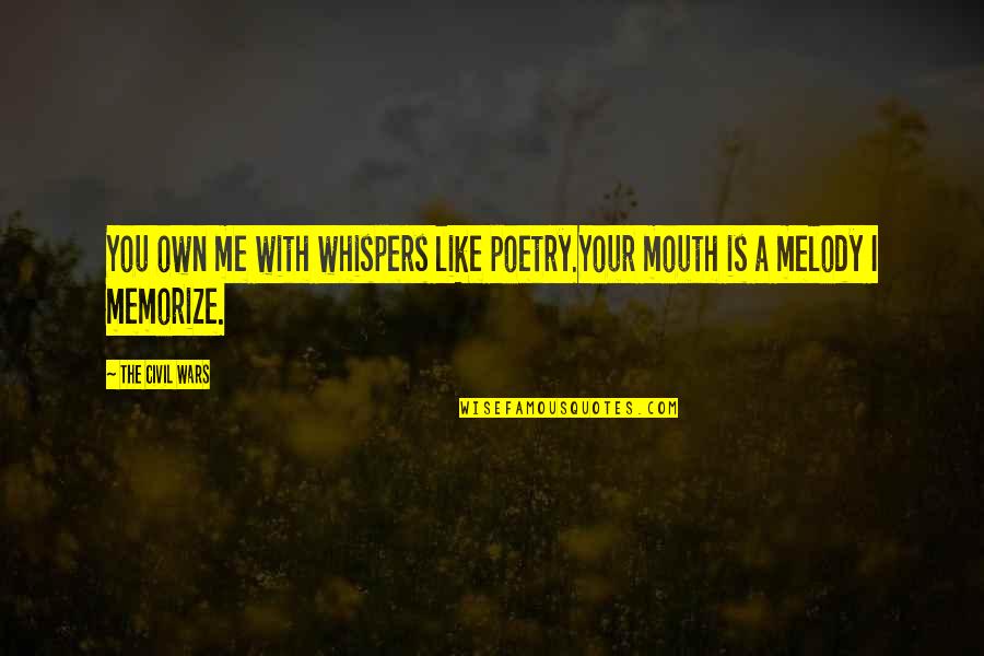 Song Lyrics With Quotes By The Civil Wars: You own me with whispers like poetry.Your mouth