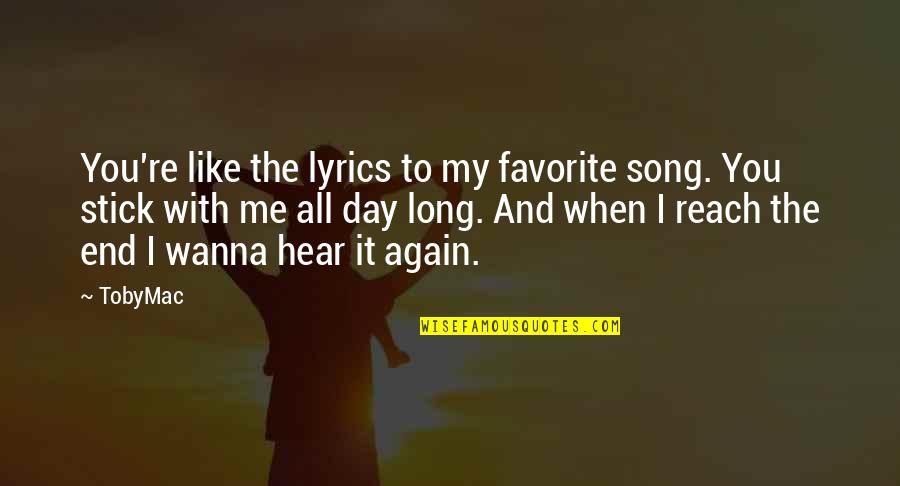 Song Lyrics With Quotes By TobyMac: You're like the lyrics to my favorite song. Song Lyrics With Quotes By TobyMac: You're like the lyrics to my favorite song.