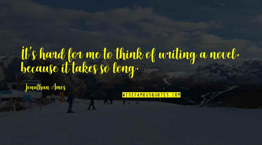 Song Malayalam Quotes By Jonathan Ames: It's hard for me to think of writing
