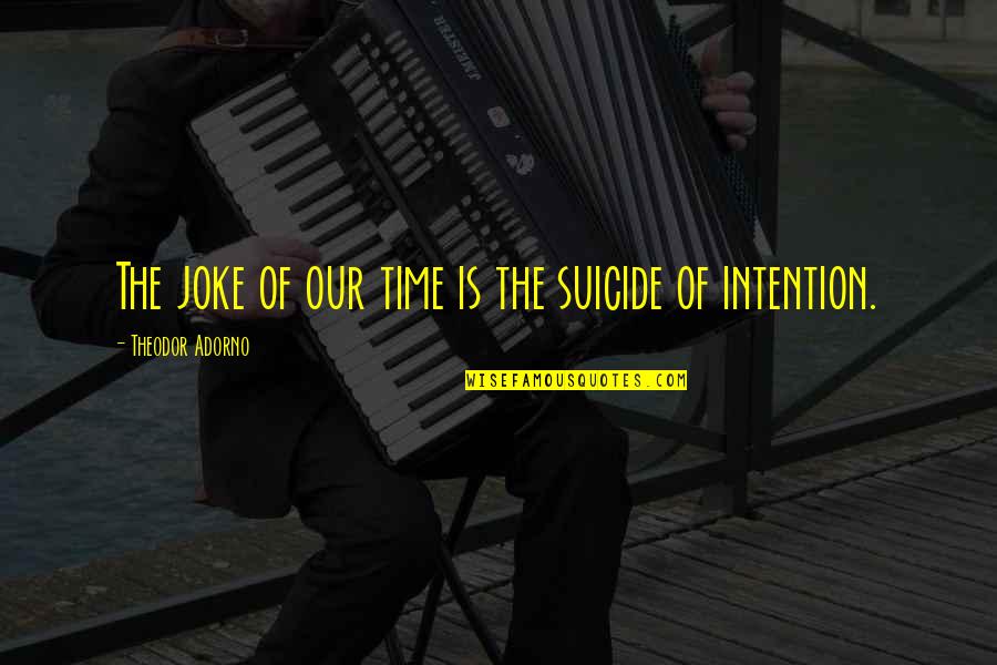 Song Malayalam Quotes By Theodor Adorno: The joke of our time is the suicide