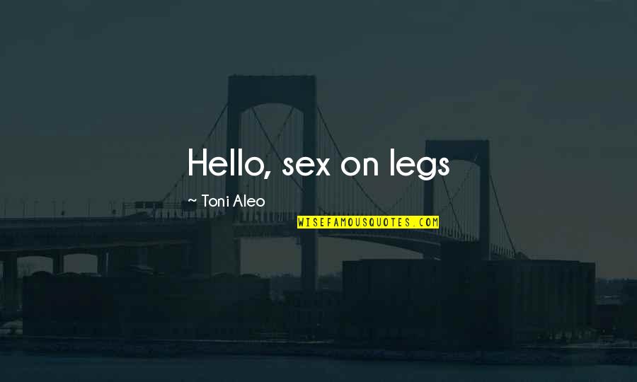 Song Names Quotes By Toni Aleo: Hello, sex on legs